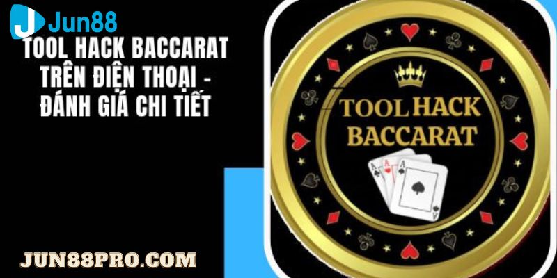 Jun88-tool hack baccarat trên điện thoại